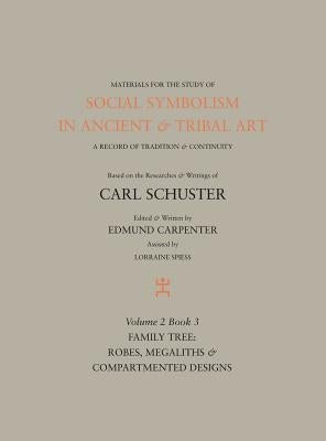 Social Symbolism in Ancient & Tribal Art: Family Tree: Robes, Megaliths & Compartmented Designs by Carpenter, Edmund