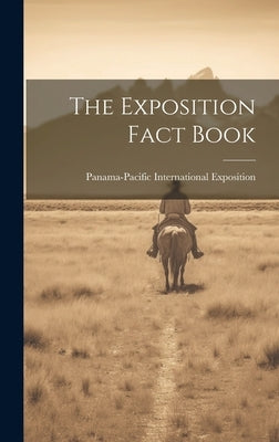The Exposition Fact Book by Panama-Pacific International Exposition
