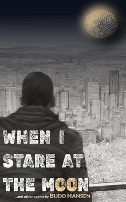 When I Stare At The Moon: and other poems by Hansen, Budd