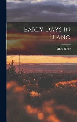 Early Days in Llano by Barler, Miles 1833-1907