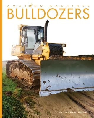Bulldozers by Arnold, Quinn M.