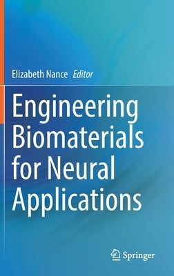 Engineering Biomaterials for Neural Applications by Nance, Elizabeth