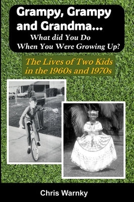 Grampy, Grampy and Grandma... What Did You Do When You Were Growing Up?: The Lives of Two Kids in the 1960s and 1970s by Hoffnagle, Gwen
