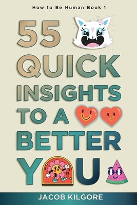 How to Be Human: 55 Quick Insights to a Better You by Kilgore, Jacob