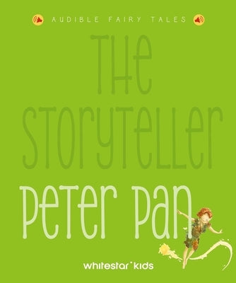 The Storyteller Peter Pan: Listen to the Sound Fairytales by Rossi, Francesca