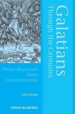 Galatians Through the Centuries by Riches, John