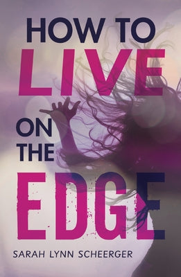 How to Live on the Edge by Scheerger, Sarah Lynn