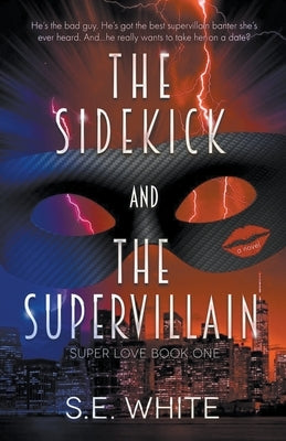 The Sidekick and The Supervillain by White, Se