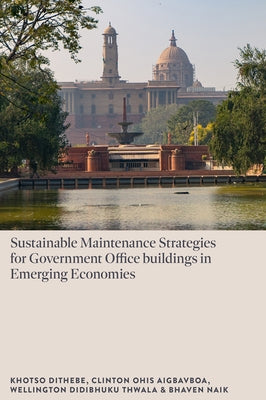 Sustainable Maintenance Strategies for Government Office Buildings in Emerging Economies by Dithebe, Khotso