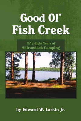 Good Ol' Fish Creek by Larkin, Edward, Jr.