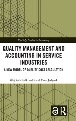 Quality Management and Accounting in Service Industries: A New Model of Quality Cost Calculation by Sadkowski, Wojciech
