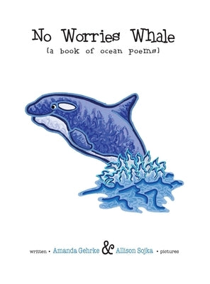 No Worries Whale: A Book of Ocean Poems by Gehrke, Amanda