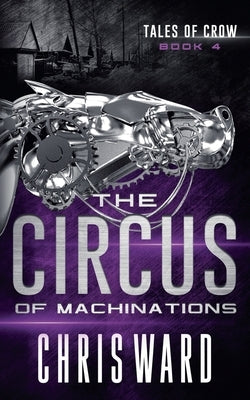 The Circus of Machinations by Ward, Chris