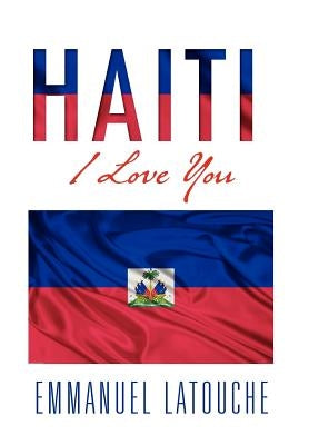 Haiti, I Love You by Latouche, Emmanuel