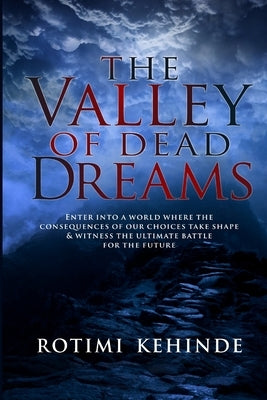 The Valley of Dead Dreams by Kehinde, Oluwarotimi