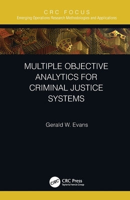 Multiple Objective Analytics for Criminal Justice Systems by Evans, Gerald W.
