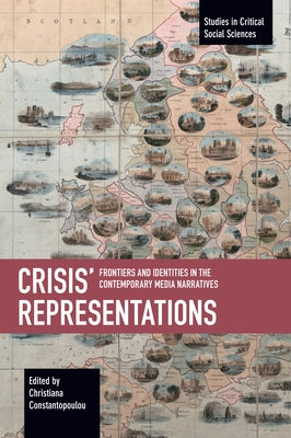 Crisis' Representations: Frontiers and Identities in the Contemporary Media Narratives by Constantopoulou, Christiana