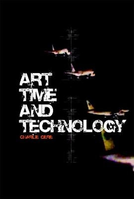 Art, Time and Technology by Gere, Charlie