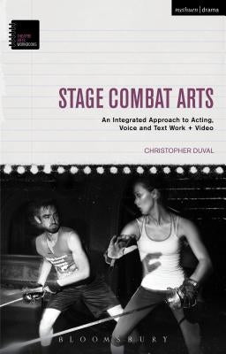Stage Combat Arts: An Integrated Approach to Acting, Voice and Text Work + Video by Duval, Christopher