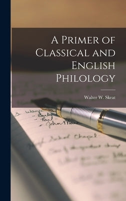A Primer of Classical and English Philology by Skeat, Walter W.