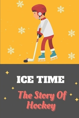 Ice Time: The Story Of Hockey: Hockey Sticker Book by Burston, Marco