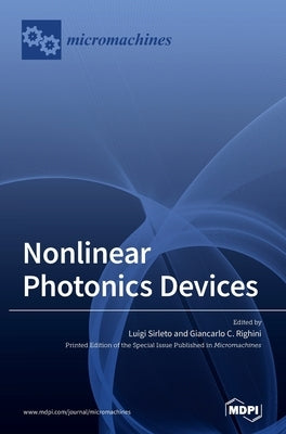 Nonlinear Photonics Devices by Sirleto, Luigi
