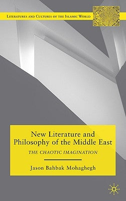 New Literature and Philosophy of the Middle East: The Chaotic Imagination by Mohaghegh, J.