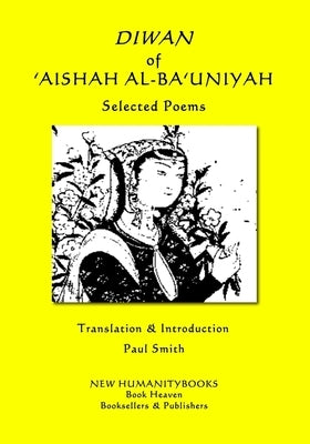 DIWAN OF 'AISHAH AL-BA'UNIYAH - Selected Poems by Smith, Paul