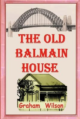 The Old Balmain House by Wilson, Graham