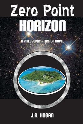 Zero Point Horizon: A Philosophy Fiction Novel by Hogan, Jr.