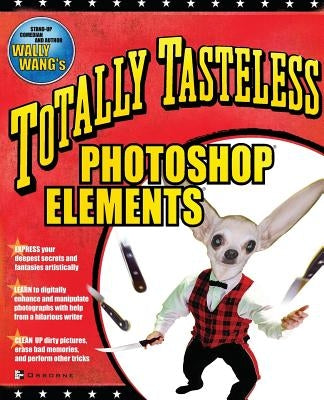 Totally Tasteless Photoshop Elements by Wang, Wally