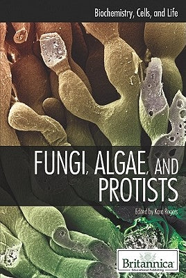 Fungi, Algae, and Protists by Rogers, Kara