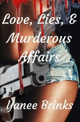 Love, Lies, & Murderous Affairs by Brinks, Yanee