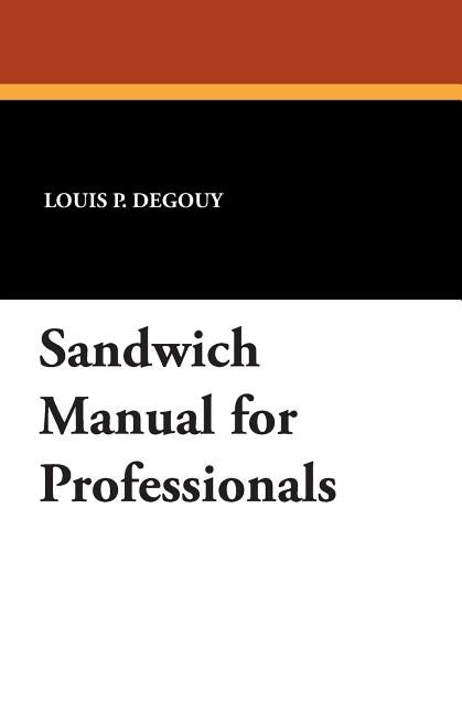 Sandwich Manual for Professionals by Degouy, Louis P.