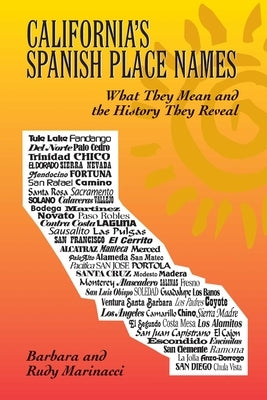 California's Spanish Place Names: What They Mean and the History They Reveal by Marinacci, Barbara