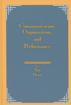Communication, Organization, and Performance by Dixon, Tom