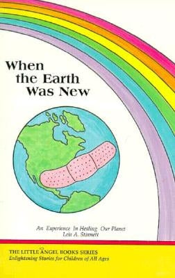 When the Earth Was New: An Experience in Healing Our Planet by Stinnett, Leia