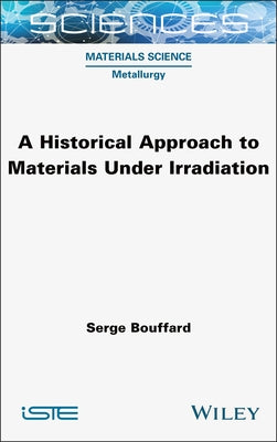 A Historical Approach to Materials Under Irradiation by Bouffard, Serge