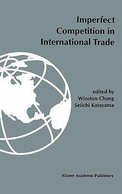 Imperfect Competition in International Trade by Chang, Winston