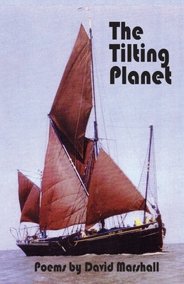 The Tilting Planet: Poems by David Marshall by Marshall, David