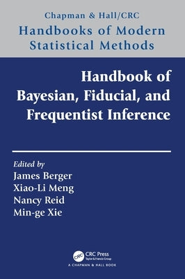 Handbook of Bayesian, Fiducial, and Frequentist Inference by Berger, James