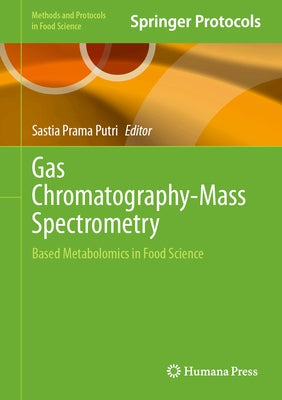 Gas Chromatography-Mass Spectrometry: Based Metabolomics in Food Science by Prama Putri, Sastia