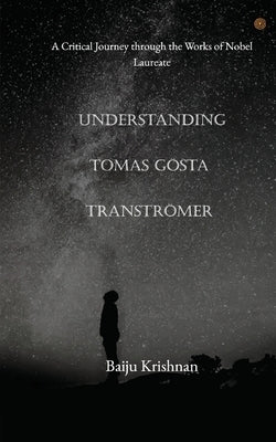 Understanding Tomas Gösta Tranströmer by Krishnan, Baiju