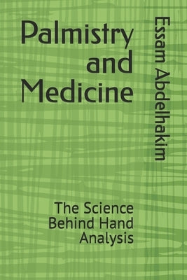 Palmistry and Medicine: The Science Behind Hand Analysis by Abdelhakim, Essam