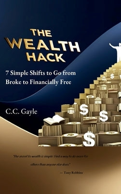 The Wealth Hack: 7 Simple Shifts to Go from Broke to Financially Free by Gayle, CC