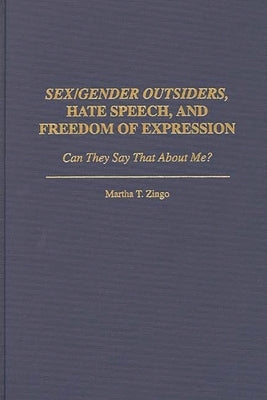 Sex/Gender Outsiders, Hate Speech, and Freedom of Expression: Can They Say That About Me? by Zingo, Martha