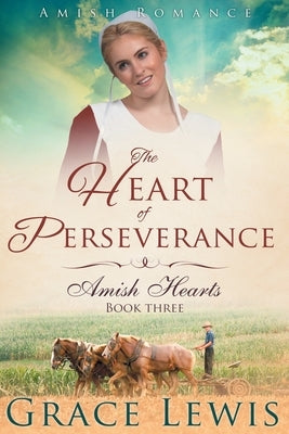 The Heart of Perseverance (Large Print Edition): Amish Romance by Lewis, Grace
