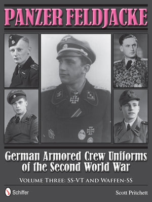 Panzer Feldjacke: German Armored Crew Uniforms of the Second World War - Vol.3: Ss-VT and Waffen-SS by Pritchett, Scott