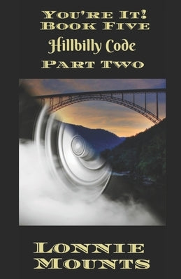 You're It! Book Five: Hillbilly Code Part Two by Mounts, Lonnie