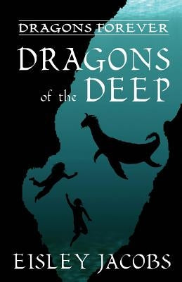 Dragons Forever - Dragons of the Deep by Jacobs, Eisley